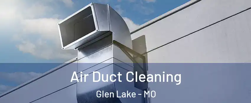 Air Duct Cleaning Glen Lake - MO