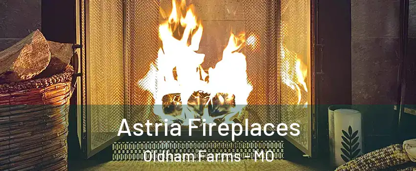 Astria Fireplaces Oldham Farms - MO