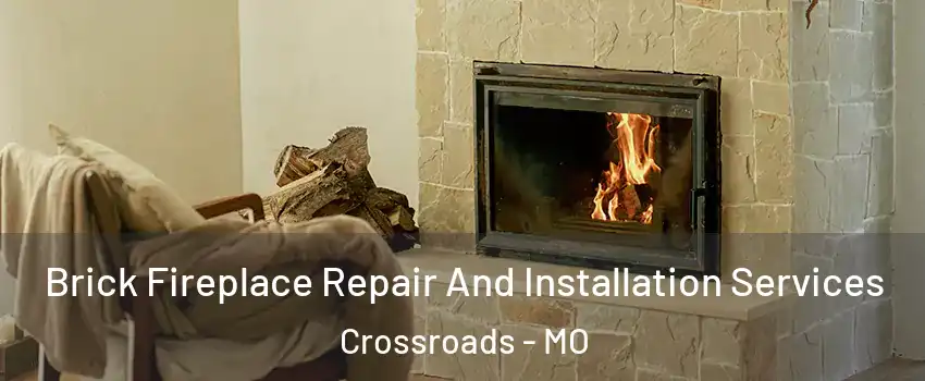 Brick Fireplace Repair And Installation Services Crossroads - MO