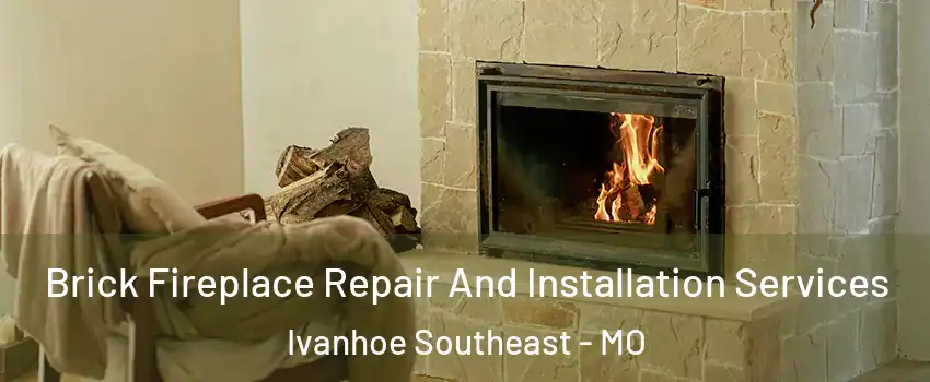 Brick Fireplace Repair And Installation Services Ivanhoe Southeast - MO