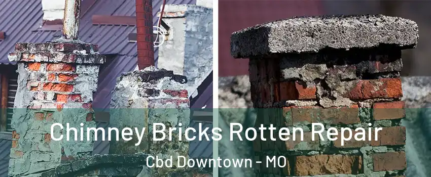 Chimney Bricks Rotten Repair Cbd Downtown - MO