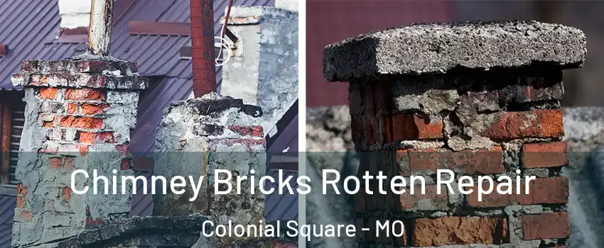 Chimney Bricks Rotten Repair Colonial Square - MO