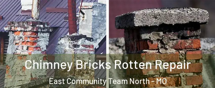 Chimney Bricks Rotten Repair East Community Team North - MO