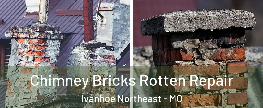 Chimney Bricks Rotten Repair Ivanhoe Northeast - MO