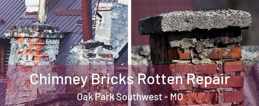 Chimney Bricks Rotten Repair Oak Park Southwest - MO