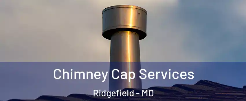 Chimney Cap Services Ridgefield - MO