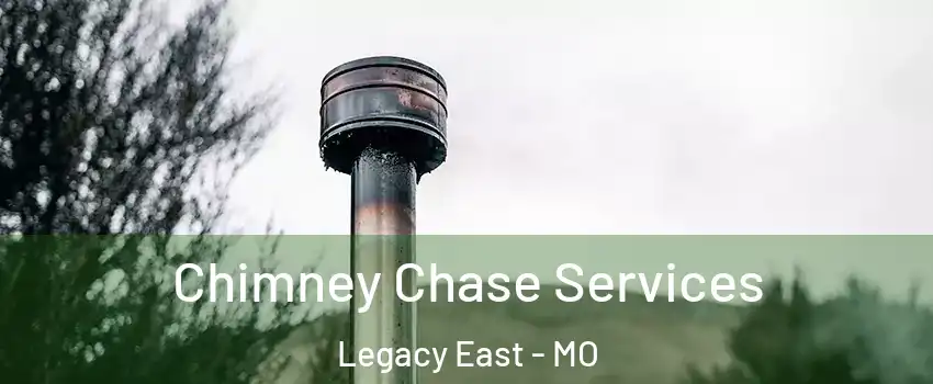 Chimney Chase Services Legacy East - MO