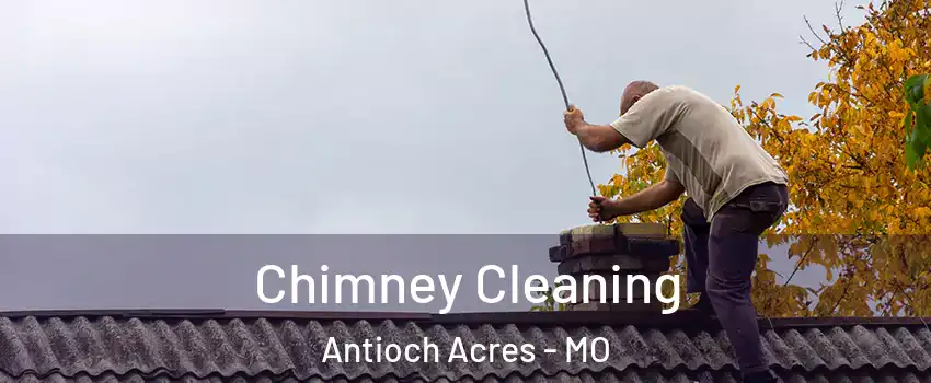 Chimney Cleaning Antioch Acres - MO