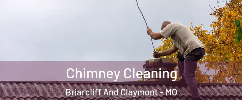 Chimney Cleaning Briarcliff And Claymont - MO