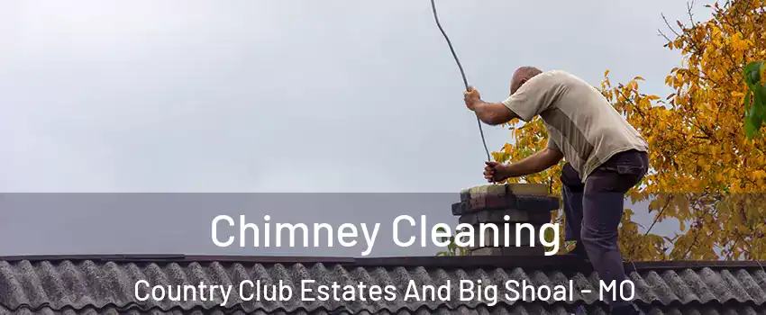 Chimney Cleaning Country Club Estates And Big Shoal - MO