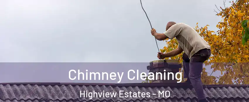 Chimney Cleaning Highview Estates - MO