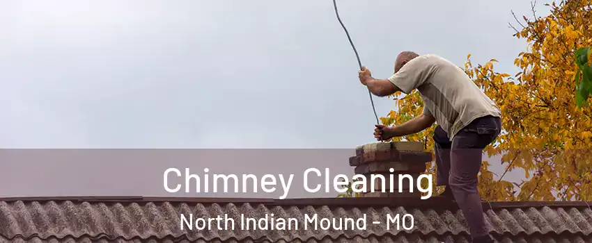 Chimney Cleaning North Indian Mound - MO