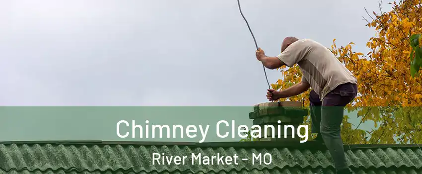 Chimney Cleaning River Market - MO