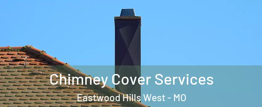 Chimney Cover Services Eastwood Hills West - MO