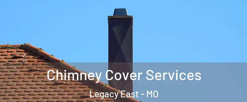 Chimney Cover Services Legacy East - MO