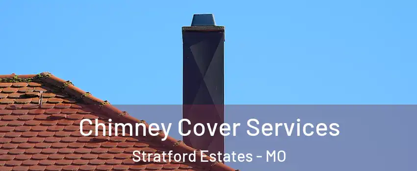 Chimney Cover Services Stratford Estates - MO