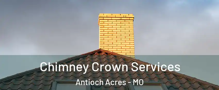 Chimney Crown Services Antioch Acres - MO