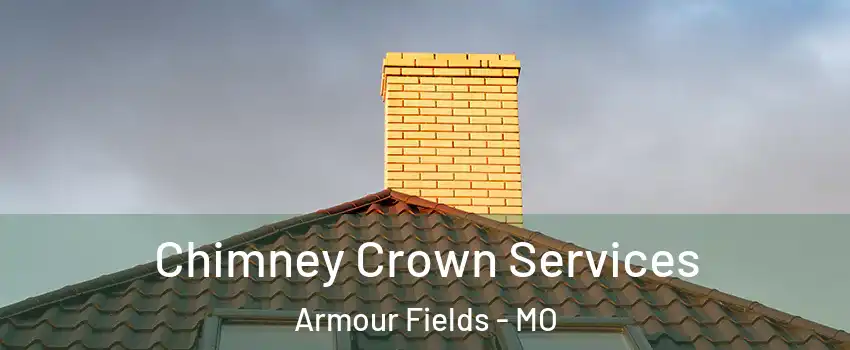 Chimney Crown Services Armour Fields - MO