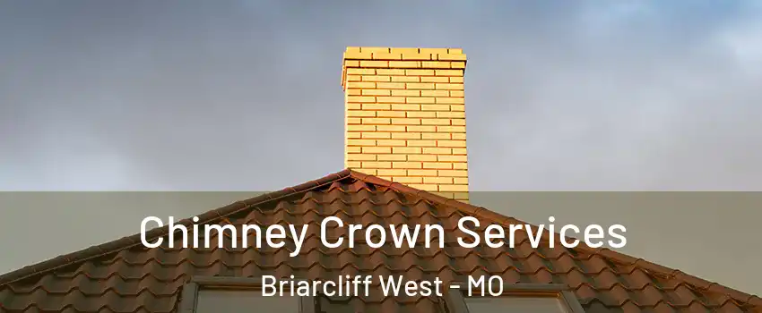 Chimney Crown Services Briarcliff West - MO