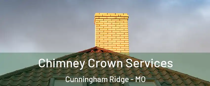 Chimney Crown Services Cunningham Ridge - MO