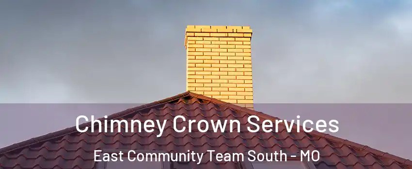 Chimney Crown Services East Community Team South - MO