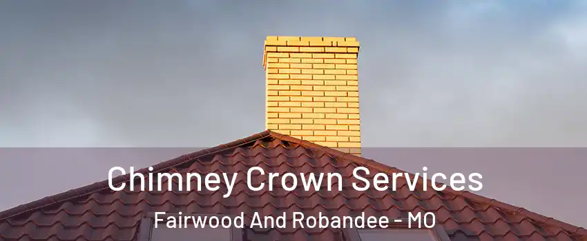 Chimney Crown Services Fairwood And Robandee - MO