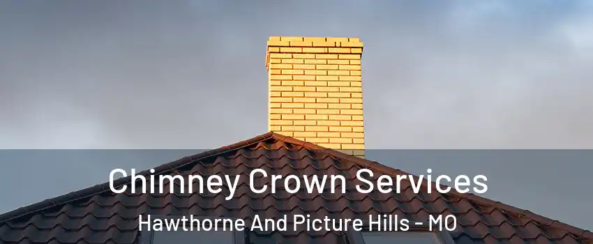 Chimney Crown Services Hawthorne And Picture Hills - MO