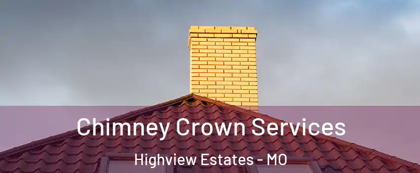 Chimney Crown Services Highview Estates - MO