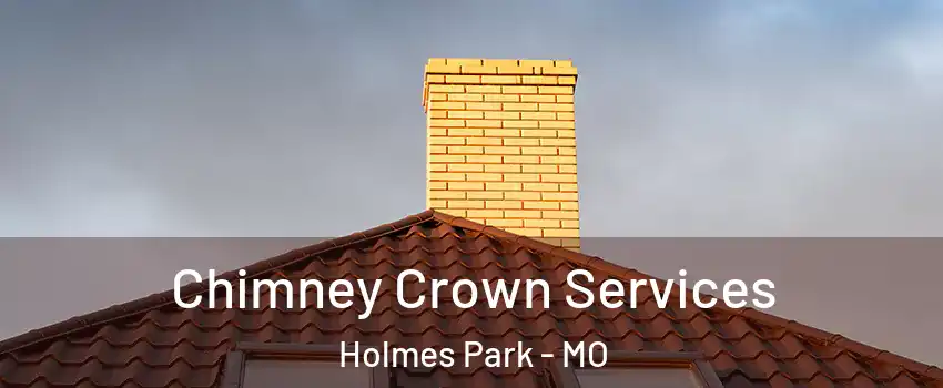 Chimney Crown Services Holmes Park - MO