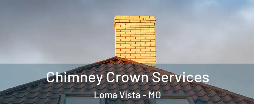 Chimney Crown Services Loma Vista - MO