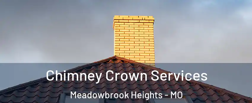 Chimney Crown Services Meadowbrook Heights - MO