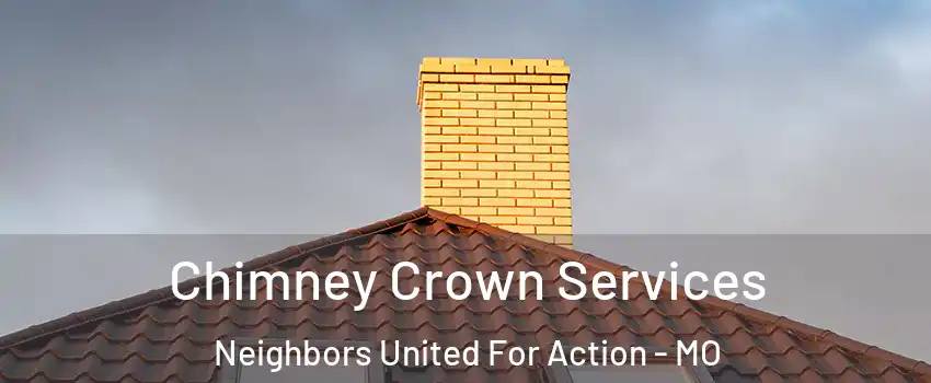 Chimney Crown Services Neighbors United For Action - MO