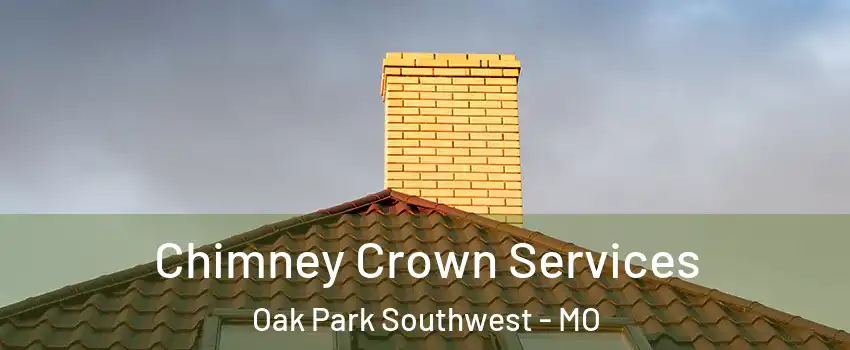 Chimney Crown Services Oak Park Southwest - MO