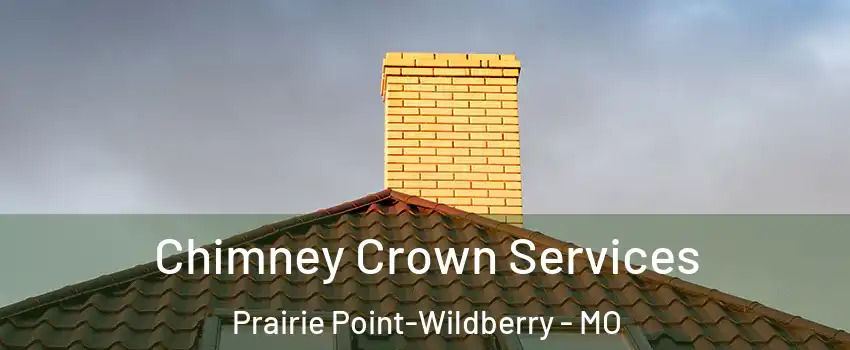 Chimney Crown Services Prairie Point-Wildberry - MO