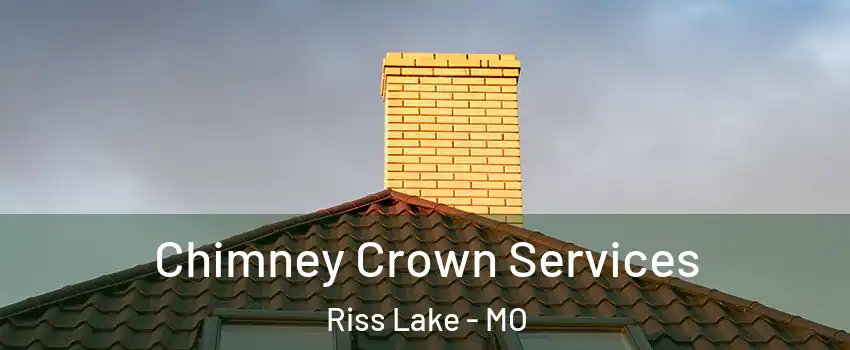 Chimney Crown Services Riss Lake - MO