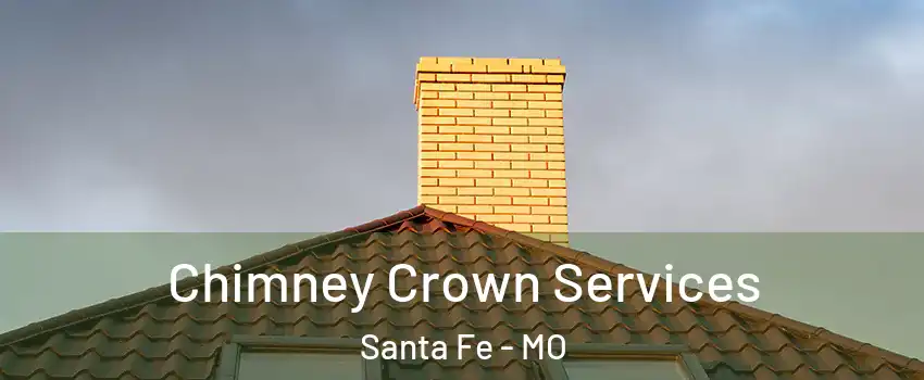 Chimney Crown Services Santa Fe - MO