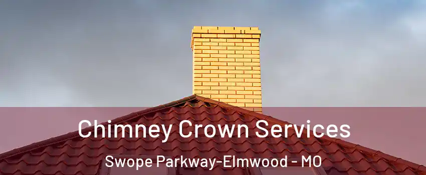 Chimney Crown Services Swope Parkway-Elmwood - MO