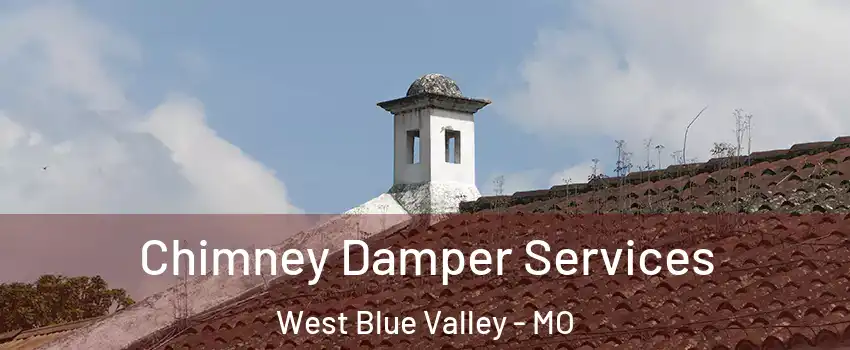 Chimney Damper Services West Blue Valley - MO