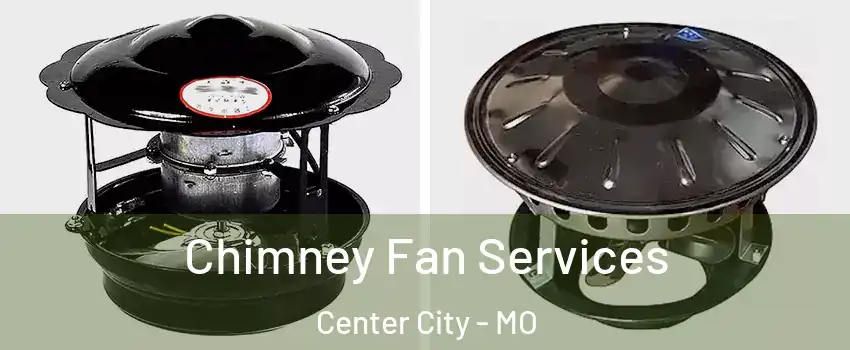 Chimney Fan Services Center City - MO