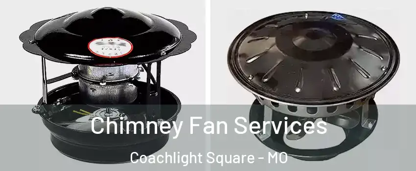 Chimney Fan Services Coachlight Square - MO