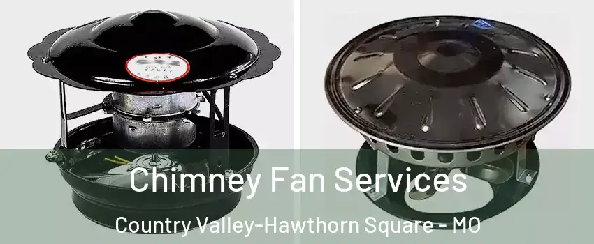 Chimney Fan Services Country Valley-Hawthorn Square - MO