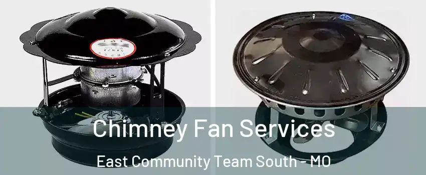 Chimney Fan Services East Community Team South - MO