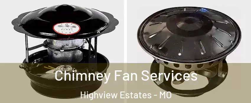 Chimney Fan Services Highview Estates - MO