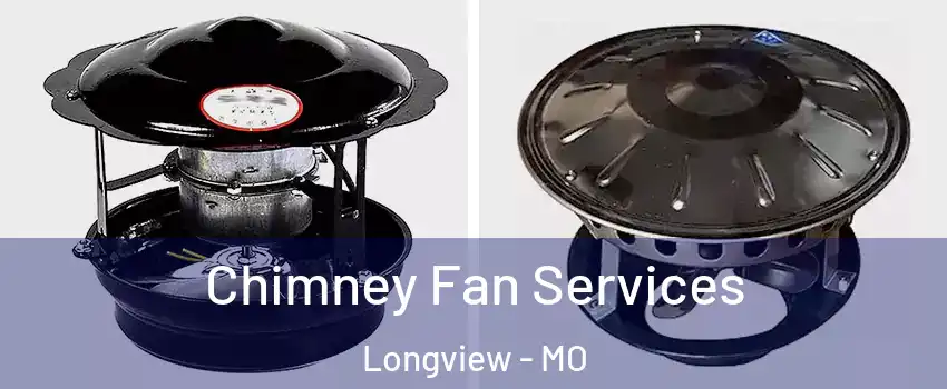 Chimney Fan Services Longview - MO