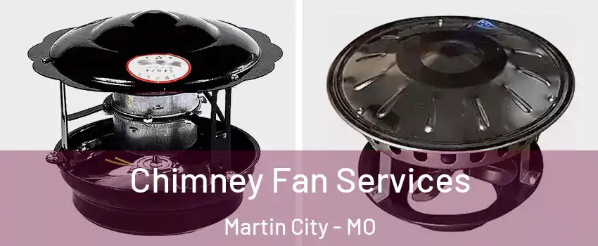 Chimney Fan Services Martin City - MO