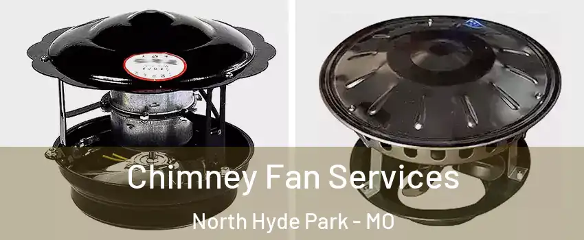 Chimney Fan Services North Hyde Park - MO