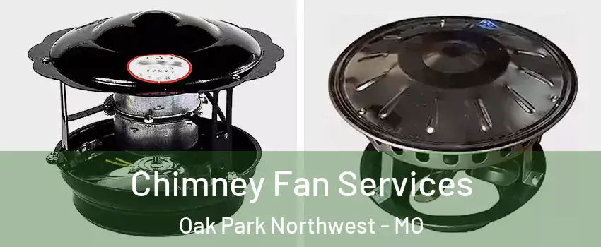 Chimney Fan Services Oak Park Northwest - MO