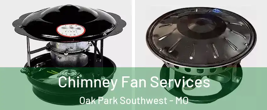 Chimney Fan Services Oak Park Southwest - MO