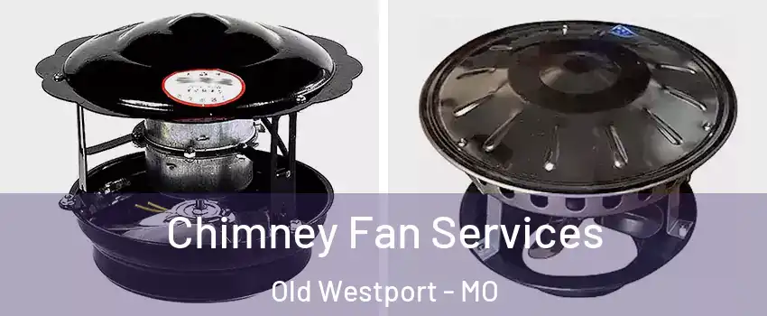 Chimney Fan Services Old Westport - MO