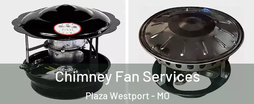 Chimney Fan Services Plaza Westport - MO